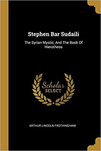 Stephen Bar Sudaili: The Syrian Mystic, And The Book Of Hierotheos