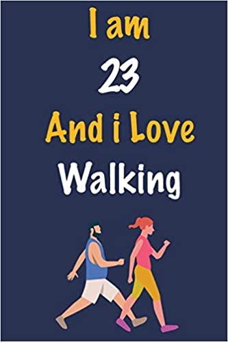 okumak I am 23 And i Love Walking: Journal for Walking Lovers, Birthday Gift for 23 Year Old Boys and Girls who likes Strength and Agility Sports, Christmas ... Coach, Journal to Write in and Lined Notebook