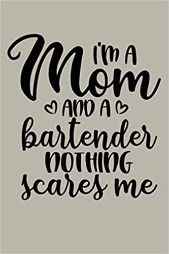 okumak I M A Mom And A Bartender Nothing Scares Me Mother S Day: Notebook Planner - 6x9 inch Daily Planner Journal, To Do List Notebook, Daily Organizer, 114 Pages
