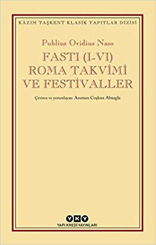 okumak Fasti (I-VI) Roma Takvimi ve Festivaller: Kazım Taşkent Klasik Yapıtlar Dizisi
