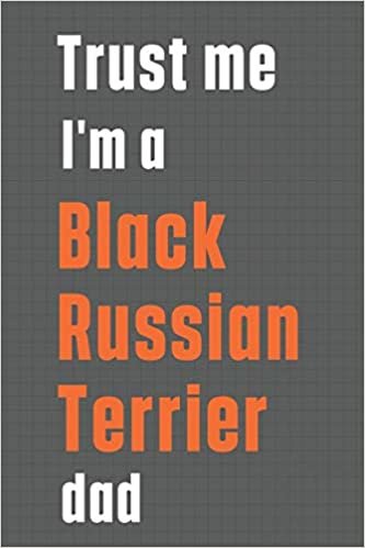Trust me I'm a Black Russian Terrier dad: For Black Russian Terrier Dog Dad