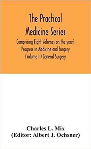 okumak The Practical Medicine Series Comprising Eight Volumes on the year&#39;s Progress in Medicine and Surgery (Volume II) General Surgery