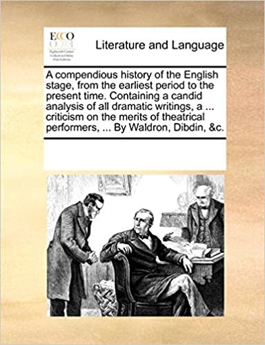 okumak A compendious history of the English stage, from the earliest period to the present time. Containing a candid analysis of all dramatic writings, a ... ... performers, ... By Waldron, Dibdin, &amp;c.