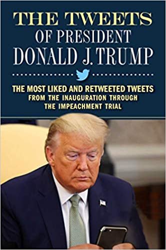 okumak The Tweets of President Donald J. Trump: The Most Liked and Retweeted Tweets from the Inauguration through the Impeachment Trial