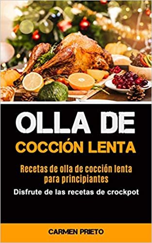 okumak Olla De Cocción Lenta: Recetas de olla de cocción lenta para principiantes (Disfrute de las recetas de crockpot)