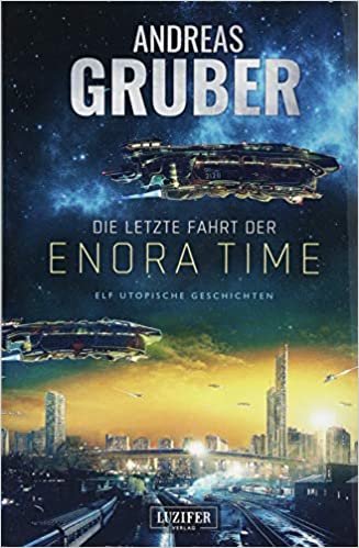 okumak Die letzte Fahrt der Enora Time: elf utopische Geschichten - von Dystopie und Space Opera bis Science Fiction