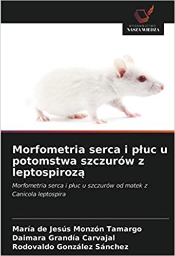 okumak Morfometria serca i płuc u potomstwa szczurów z leptospirozą: Morfometria serca i płuc u szczurów od matek z Canicola leptospira