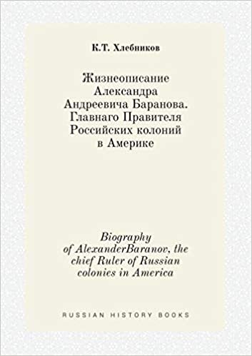 okumak Biography of AlexanderBaranov, the chief Ruler of Russian colonies in America