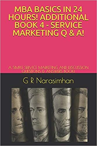 okumak MBA BASICS IN 24 HOURS! ADDITIONAL BOOK 4 - SERVICE MARKETING Q &amp; A!: A SIMPLE SERVICE MARKETING AND DISCUSSION QUESTIONS &amp; ANSWERS BOOK!