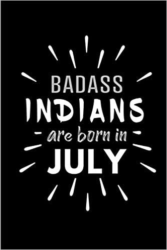 okumak Badass Indians Are Born In July: Blank Lined Funny Indian Journal Notebooks Diary as Birthday, Welcome, Farewell, Appreciation, Thank You, Christmas, ... ( Alternative to B-day present card )