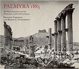 okumak Palmyra 1885: The Wolfe Expedition and the Photographs of John Henry Haynes