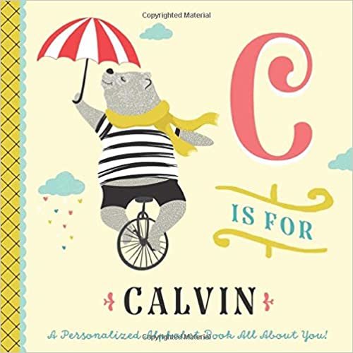 okumak C is for Calvin: A Personalized Alphabet Book All About You! (Personalized Children&#39;s Book)