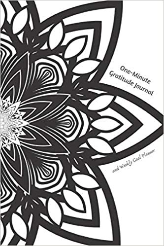 okumak One-Minute Gratitude Journal and Weekly Goal Planner: Start Any Time of Year / Develop an Attitude of Gratitude / 6” x 9” / 2019 / Mandala Back and White