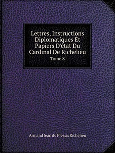 okumak Lettres, Instructions Diplomatiques Et Papiers D&#39;état Du Cardinal De Richelieu Tome 8