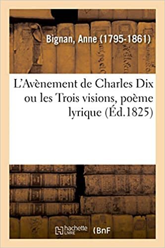 okumak L&#39;Avènement de Charles Dix ou les Trois visions, poème lyrique (Littérature)