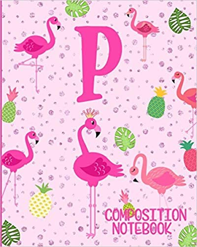 okumak Composition Notebook P: Pink Flamingo Initial P Composition Wide Ruled Notebook