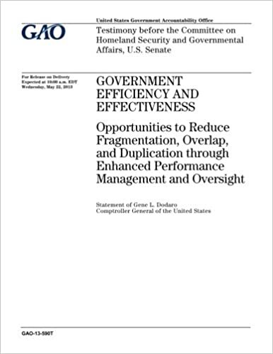 okumak Government efficiency and effectiveness :opportunities to reduce fragmentation, overlap, and duplication through enhanced performance management and ... and Governmental Affairs, U.S. Senate