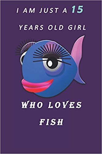 okumak I AM JUST A 15 YEARS OLD GIRL WHO LOVES FISH: Lined journal notebook for kids, girls and lovers of dogs. 6x9 in size, 100 pages.