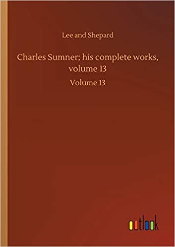 okumak Charles Sumner; his complete works, volume 13