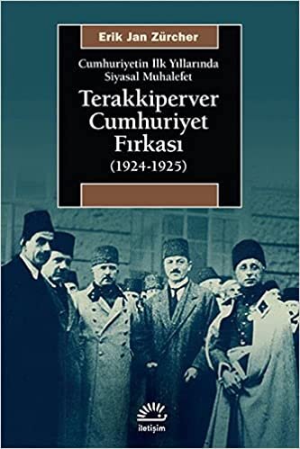 okumak Terakkiperver Cumhuriyet Fırkası (1924-1925): Cumhuriyetin İlk Yıllarında Siyasal Muhalefet