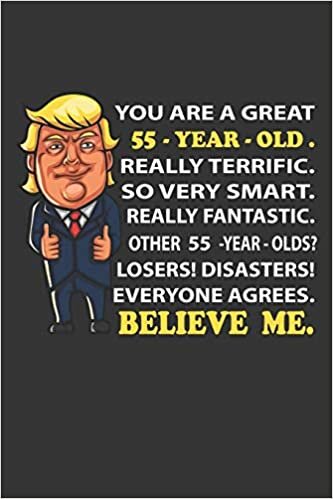 okumak You are a great 55 th year Funny 55 th th Birthday Notebook Journal Trump 2020 Notebook birthday gifts for women Notebook Journal For Women and ... Trump gifts bday gifts for dad women sister f