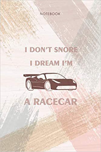 okumak Notebook I Don t Snore I Dream I m A Race Car Funny: Life, To Do List, 114 Pages, Personal, Appointment, 6x9 inch, Pocket, Event