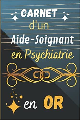 okumak Carnet d&#39;un Aide-Soignant en Psychiatrie en Or: Cadeau Original et Accessoire Astucieux pour Homme
