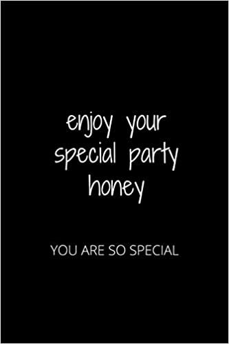 okumak ENJOY YOUR SPECIAL PARTY HONEY: YOU ARE SO SPECIAL