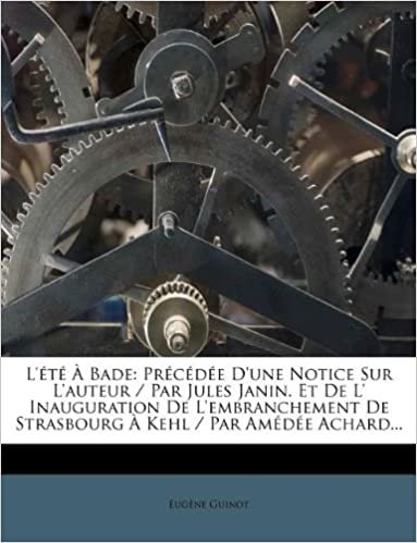 okumak L&#39;été À Bade: Précédée D&#39;une Notice Sur L&#39;auteur / Par Jules Janin. Et De L&#39; Inauguration De L&#39;embranchement De Strasbourg À Kehl / Par Amédée Achard...