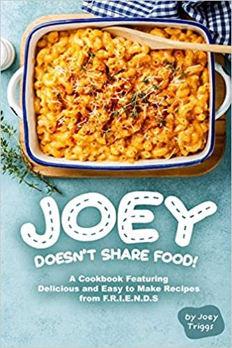 okumak Joey Doesn’t Share food!: A Cookbook Featuring Delicious and Easy to Make Recipes from F.R.I.E.N.D.S