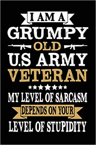 okumak I am a Grumpy old U.S Army Veteran my level of sarcasm funny cool Veterans &amp; Memorial Day journal notebook gag gift idea for Proud retired Military ... christmas gift gifts for grumpy veteran