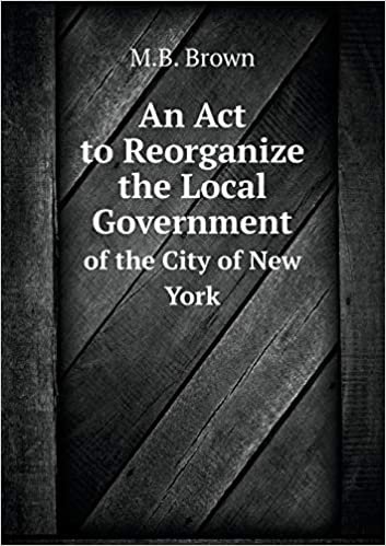 okumak An Act to Reorganize the Local Government of the City of New York