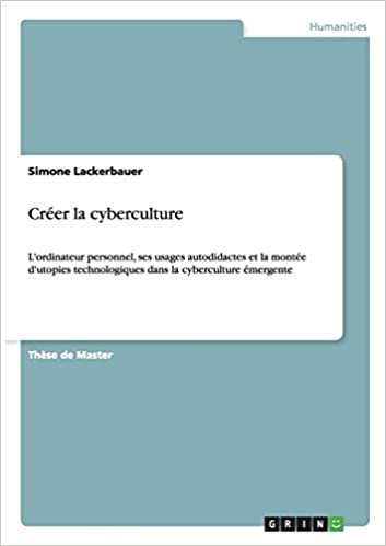 okumak Créer la cyberculture: L&#39;ordinateur personnel, ses usages autodidactes et la montée d&#39;utopies technologiques dans la cyberculture émergente