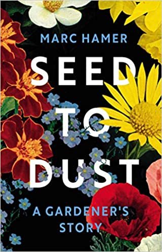 okumak Seed to Dust: A Gardener&#39;s Story