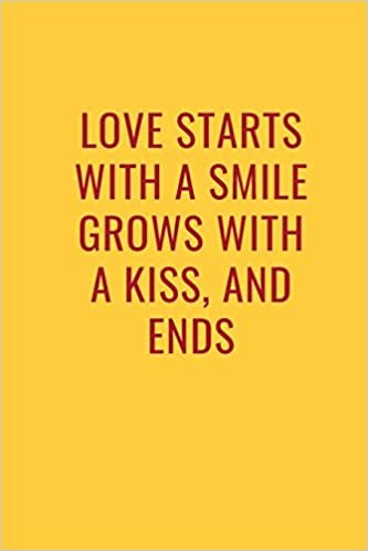 LOVE starts with a SMILE grows with a KISS, and ends: Valentine notebook with lovely text beautiful gift for your love