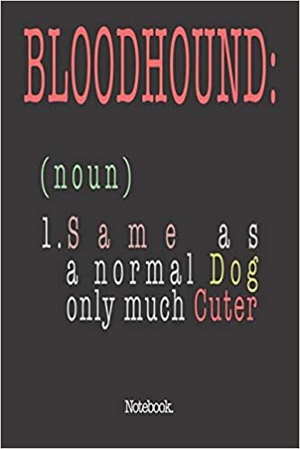 okumak Bloodhound (noun) 1. Same As A Normal Dog Only Much Cuter: Notebook