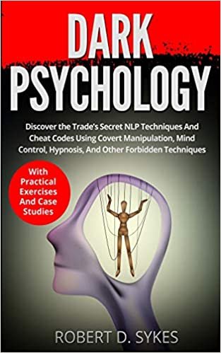 okumak Dark Psychology: Discover The Trade&#39;s Secret NLP Techniques And Cheat Codes Using Covert Manipulation, Mind Control, Hypnosis And Other Forbidden Techniques -With Practical Exercises And Case Studies