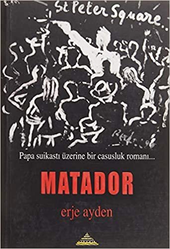 okumak Matador: Papa Suikasti Üzerine Bir Casusluk Romanı