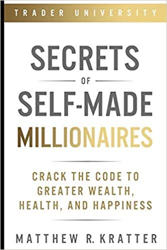 okumak Secrets of Self-Made Millionaires: Crack the Code to Greater Wealth, Health, and Happiness