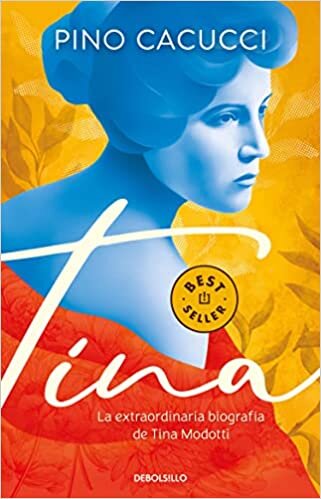Tina: La Extraordinaria Biografía de Tina Modotti / Tina: Tina Modottis Extraord Inary Biography