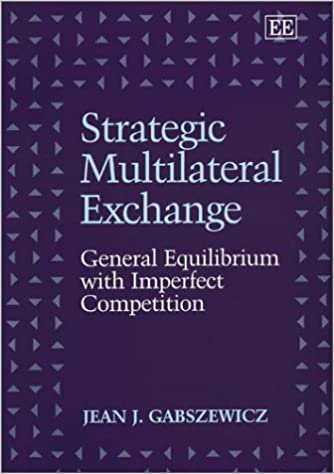 okumak STRATEGIC MULTILATERAL EXCHANGE GENERAL EQUILIBRIUM WITH IMPERFECT COMPETITION