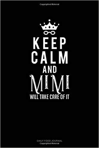 okumak Keep Calm And Mimi Will Take Care Of It: Daily Food Journal