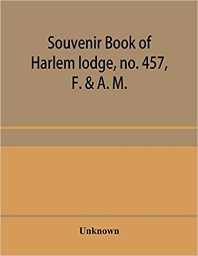 okumak Souvenir book of Harlem lodge, no. 457, F. &amp; A. M. Published in commemoration of its two-thousandth communication in connection with an entertainment ... avenue, Wednesday evening, December 14th, 190