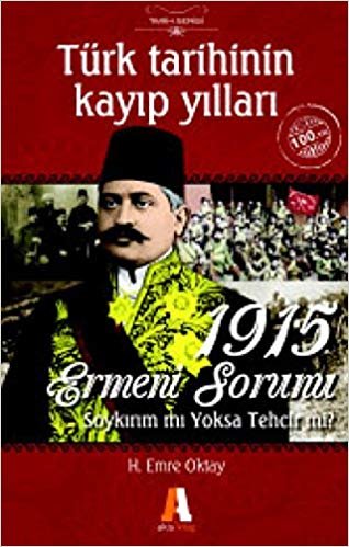 okumak Türk Tarihinin Kayıp Yılları -  1915 Ermeni Sorunu