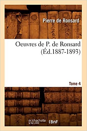 okumak Oeuvres de P. de Ronsard. Tome 4 (Éd.1887-1893) (Litterature)