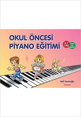 okumak Okul Öncesi Piyano Eğitimi: 5 -7 Yaş - CD ile Birlikte