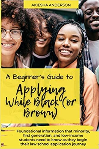 okumak A Beginner&#39;s Guide to Applying While Black (or Brown): Foundational information that minority, first generation, and low-income students need to know as they begin their law school application journey
