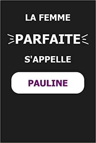 okumak La F Parfaite S&#39;appelle Pauline: Carnet de Notes pour Quelqu&#39;un Nommé Pauline