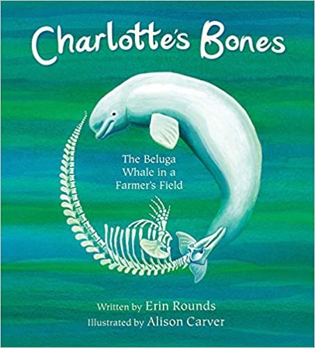 okumak Charlotte&#39;s Bones: The Beluga Whale in a Farmer&#39;s Field (Tilbury House Nature Book)