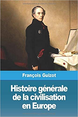 okumak Histoire générale de la civilisation en Europe